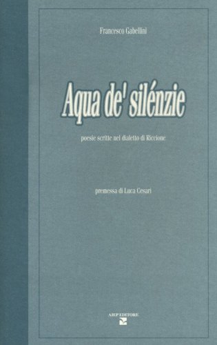 Aqua de' sil&eacute;nzie. Poesie scritte nel dialetto di Riccione