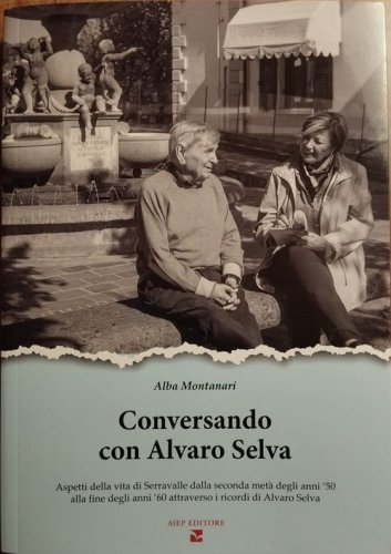 Conversando con Alvaro Selva. Aspetti della vita di Serravalle dalla seconda met&agrave; degli anni '50 alla fine degli anni '60