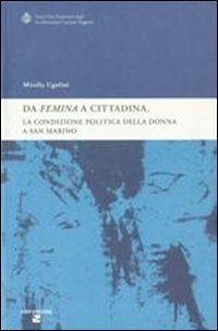 &laquo;Da femina a cittadina&raquo;. La condizione politica della donna a San Marino