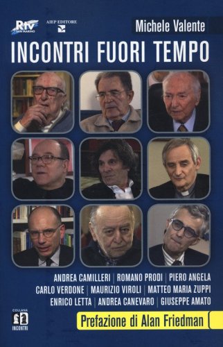 Incontri fuori tempo. Camilleri, Prodi, Angela, Verdone, Viroli, Zuppi, Letta, Canevaro, Amato