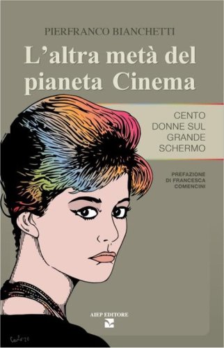 L'altra met&agrave; del pianeta cinema. Cento donne sul grande schermo