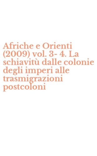 Afriche e Orienti (2009) vol. 3-4. La schiavit&ugrave; dalle colonie degli imperi alle trasmigrazioni postcoloni