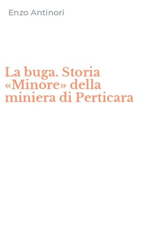 La buga. Storia &laquo;Minore&raquo; della miniera di Perticara