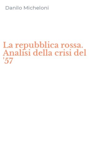 La repubblica rossa. Analisi della crisi del '57