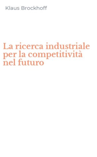 La ricerca industriale per la competitivit&agrave; nel futuro