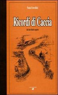 Ricordi di caccia dal mio diario segreto
