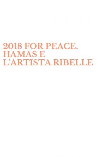 2018 FOR PEACE. HAMAS E L'ARTISTA RIBELLE