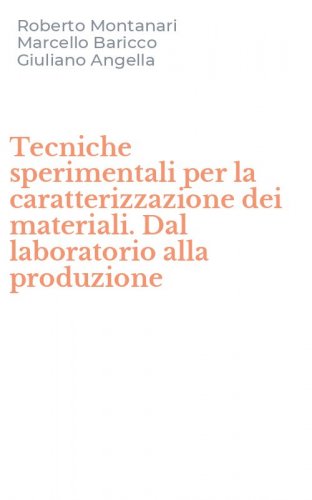 Tecniche sperimentali per la caratterizzazione dei materiali. Dal laboratorio alla produzione