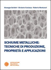 Schiume metalliche. Tecniche di produzione, propriet&agrave; e applicazioni