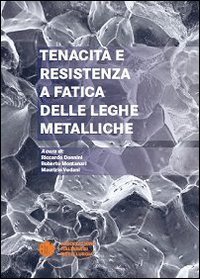 Tenacit&agrave; e resistenza a fatica delle leghe metalliche
