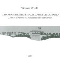 Il segreto della persistenza e lo stile del desiderio. La forma rinvenuta nel progetto della citt&agrave; antica