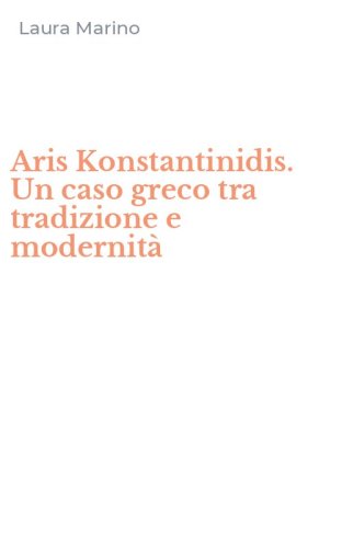 Aris Konstantinidis. Un caso greco tra tradizione e modernit&agrave;