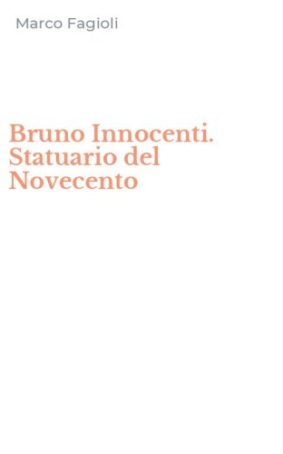 Bruno Innocenti. Statuario del Novecento