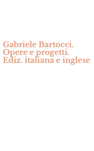 Gabriele Bartocci. Opere e progetti. Ediz. italiana e inglese