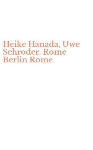 Heike Hanada, Uwe Schroder. Rome Berlin Rome