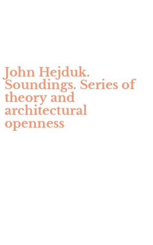 John Hejduk. Soundings. Series of theory and architectural openness