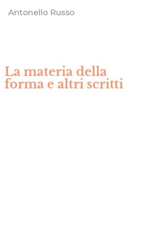 La materia della forma e altri scritti