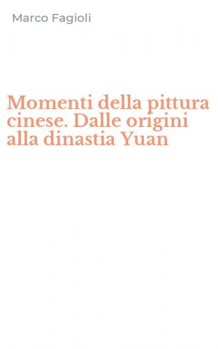 Momenti della pittura cinese. Dalle origini alla dinastia Yuan