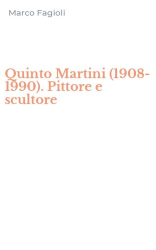 Quinto Martini (1908-1990). Pittore e scultore