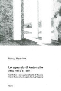 Lo sguardo di Antonello, architettura e paesaggio nella citt&agrave; di Messina-Antonello's look, architecture and landscape in the city of Messina