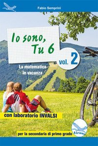 Io sono, tu 6. La matematica in vacanza. Con laboratorio INVALSI. Per la Scuola media