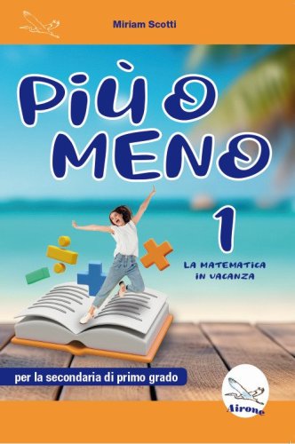 Pi&ugrave; o meno 1. La matematica in vacanza