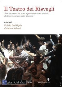 Il teatro dei Risvegli. Pratica creativa, cura e partecipazione sociale delle persone con esiti di coma
