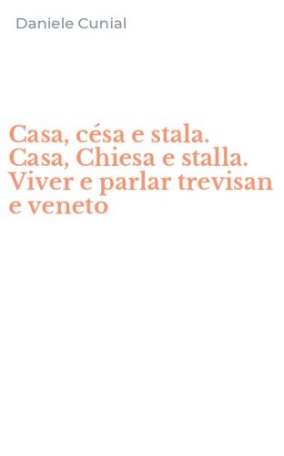 Casa, c&eacute;sa e stala. Casa, Chiesa e stalla. Viver e parlar trevisan e veneto