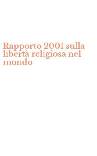 Rapporto 2001 sulla libert&agrave; religiosa nel mondo