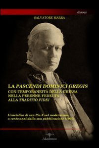 La pascendi dominici gregis: con-temporaneit&agrave; della chiesa nella perenne fedelt&agrave; alla traditio fidei. L'enciclica di San Pio X sul modernismo...