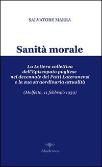 Sanit&agrave; morale. La lettera collettiva dell'episcopato pugliese nel decennale dei Patti Lateranensi e la sua straordinaria attualit&agrave; (Molfetta, 11 febbraio 1939)