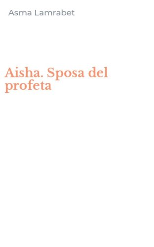 Aisha. Sposa del profeta
