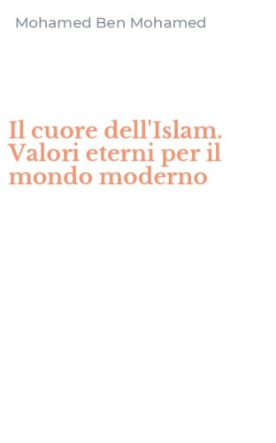Il cuore dell'Islam. Valori eterni per il mondo moderno