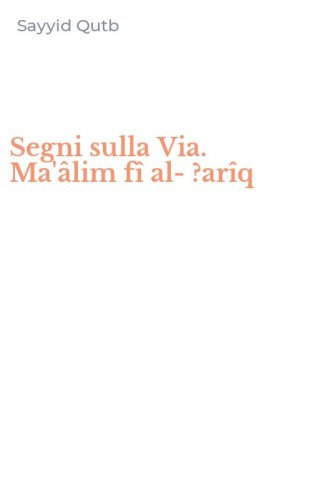 Segni sulla Via. Ma'&acirc;lim f&icirc; al-?ar&icirc;q