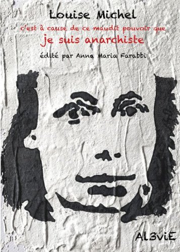 Louise Michel, c'est &agrave; cause de ce maudit pouvoir que je suis anarchiste