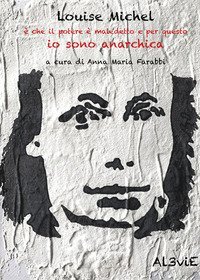 Louise Michel &egrave; che il potere &egrave; maledetto e per questo io sono anarchica