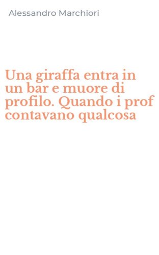 Una giraffa entra in un bar e muore di profilo. Quando i prof contavano qualcosa