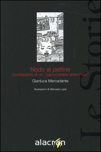 Nodo al pettine. Confessioni di un &laquo;parrucchiere anarchico&raquo;