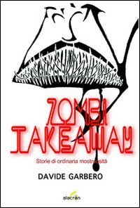 Zombi takeaway. Storie di ordinaria mostruosit&agrave;