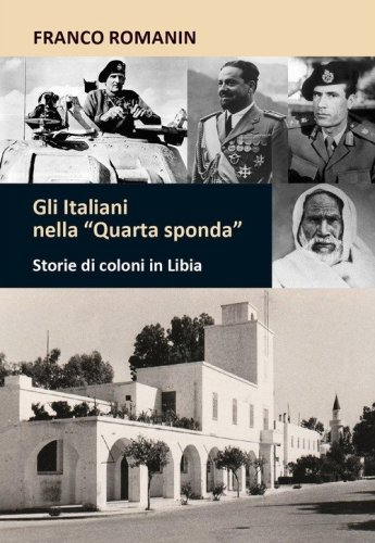 Gli italiani nella &laquo;quarta sponda&raquo;. Storie di coloni in Libia