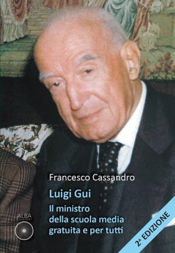 Luigi Gui. Il ministro della scuola media gratuita e per tutti