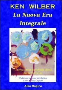 La nuova era integrale. Un programma di profonda libert&agrave; per la nuova era