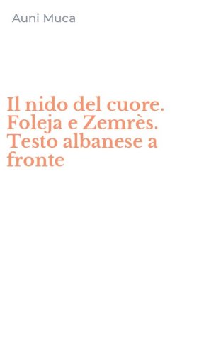 Il nido del cuore. Foleja e Zemr&egrave;s. Testo albanese a fronte
