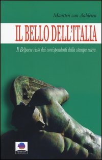 Il bello dell'Italia. Il Belpaese visto dai corrispondenti della stampa estera