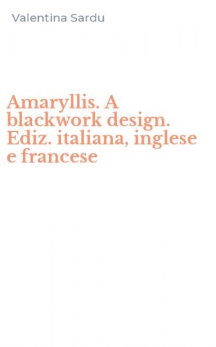 Amaryllis. A blackwork design. Ediz. italiana, inglese e francese