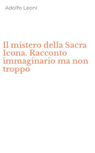 Il mistero della Sacra Icona. Racconto immaginario ma non troppo