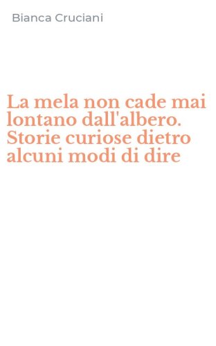 La mela non cade mai lontano dall'albero. Storie curiose dietro alcuni modi di dire