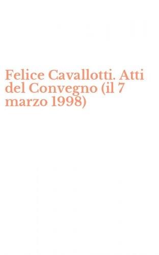 Felice Cavallotti. Atti del Convegno (il 7 marzo 1998)