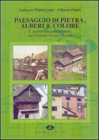 Paesaggio di pietra, alberi e colore. L'architettura tradizionale nel Verbano-Cusio-Ossola - VERBANO-CUSIO-OSSOLA
