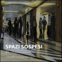 Spazi sospesi. Una ricognizione/restituzione artistica della realt&agrave; postindustriale torinese